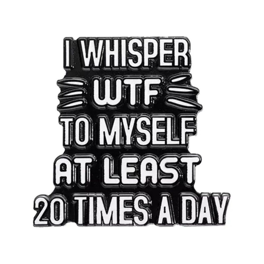 “I Whisper WTF to Myself” Enamel Pin – Sarcastic Quote Lapel Pin